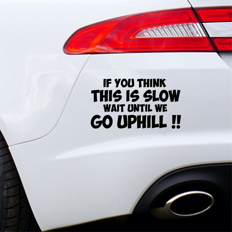 If You Think This Is Slow Wait Until We Go Uphill Car Sticker