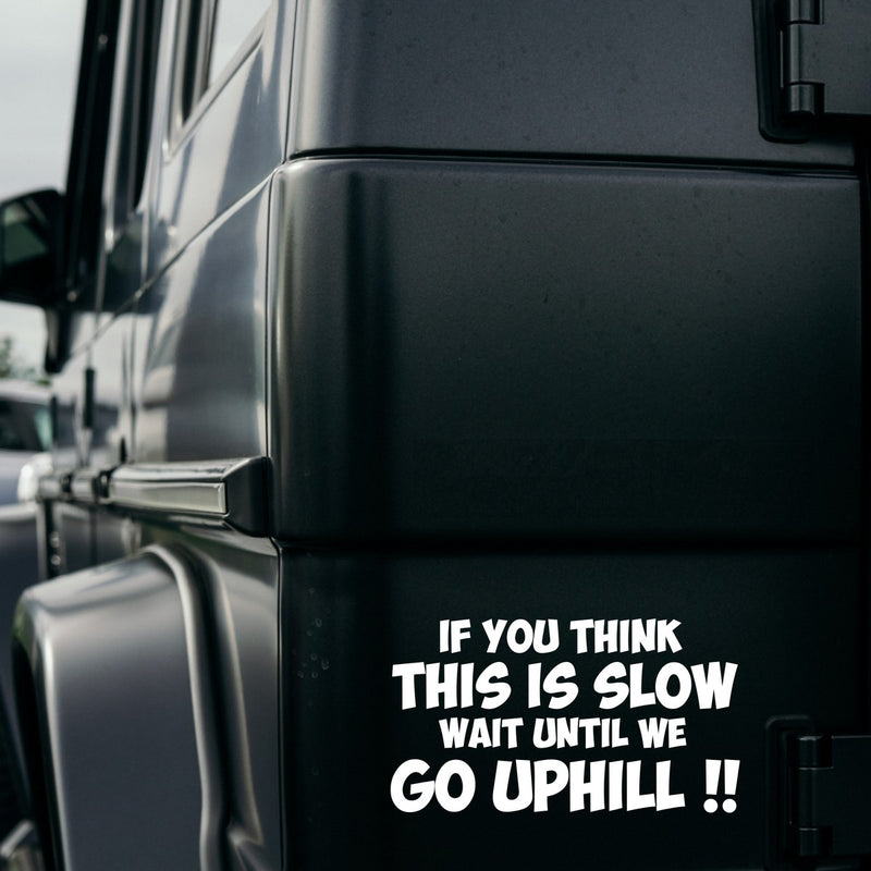 If You Think This Is Slow Wait Until We Go Uphill Car Sticker Funny Car Stickers And Decals