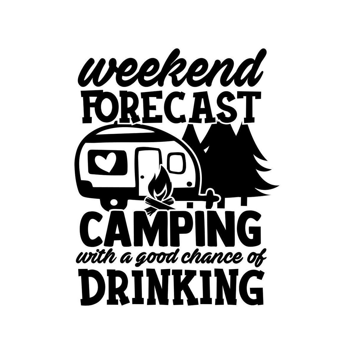 Weekend Forecast Camping With A Good Chance Of Drinking caravan sticker design in black on a white background