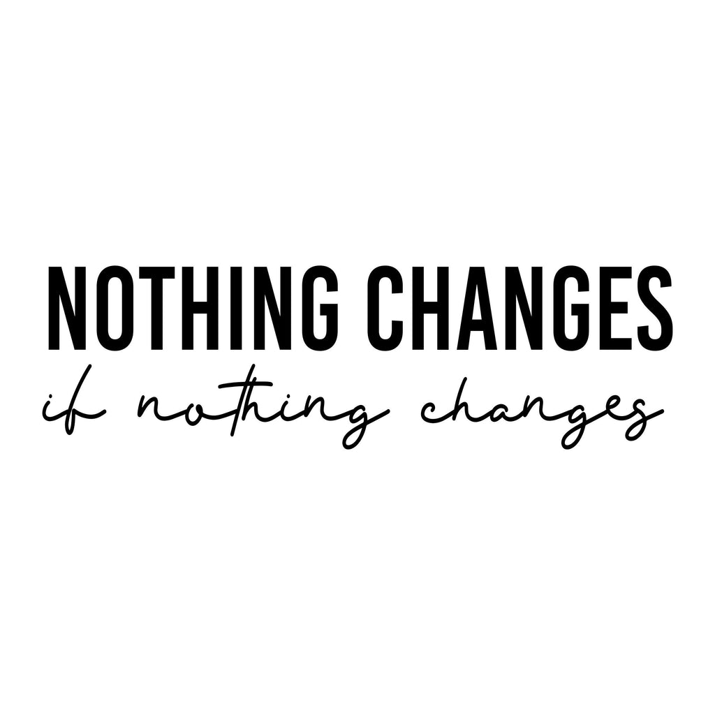 Black “Nothing Changes If Nothing Changes” mirror sticker design on a white background