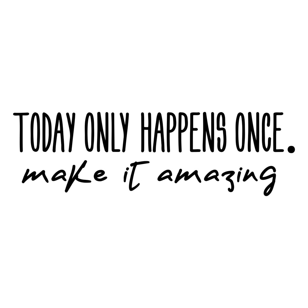 Black “Today Only Happens Once, Make It Amazing” mirror sticker design on a white background