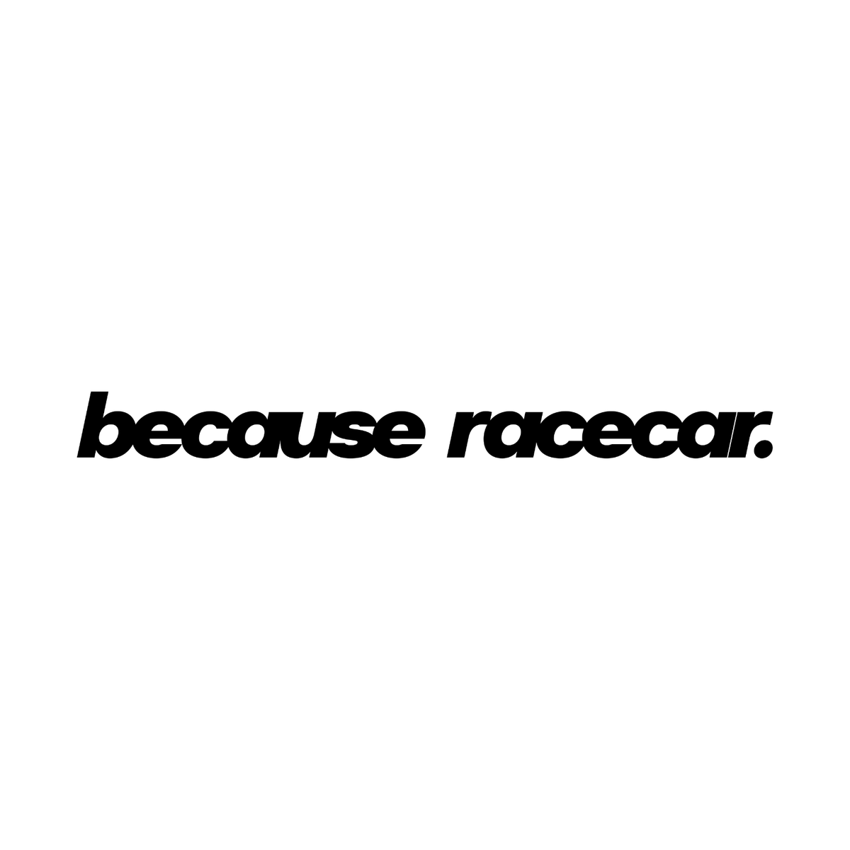 Because Racecar Bold Italic decal design shown in black on a plain white background.