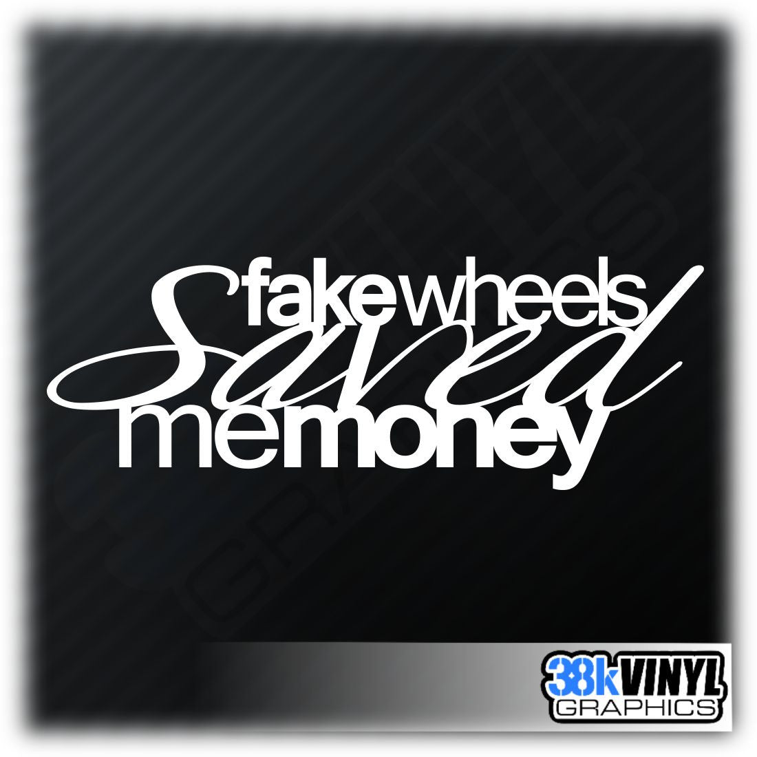 Fake Wheels Saved Me Money Car Sticker — product design and example placement.