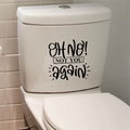 Black Oh No Not You Again sticker on a white toilet cistern.