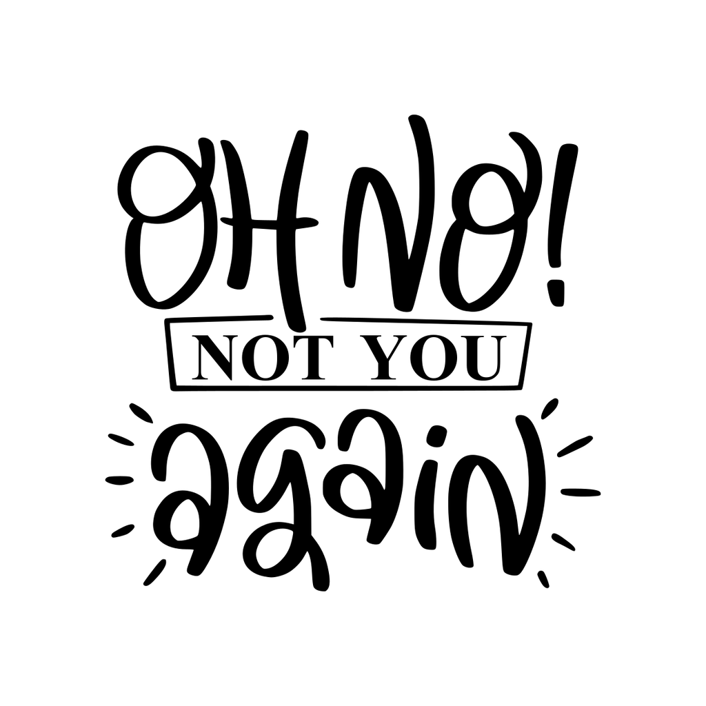 Oh No Not You Again lettering design shown in black on white.