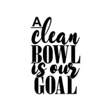 A clean bowl is our goal funny toilet decal