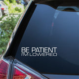 Be Patient I'm Lowered Car Sticker Decal