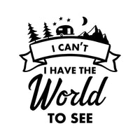 I Can't I Have The World To See Caravan Decal