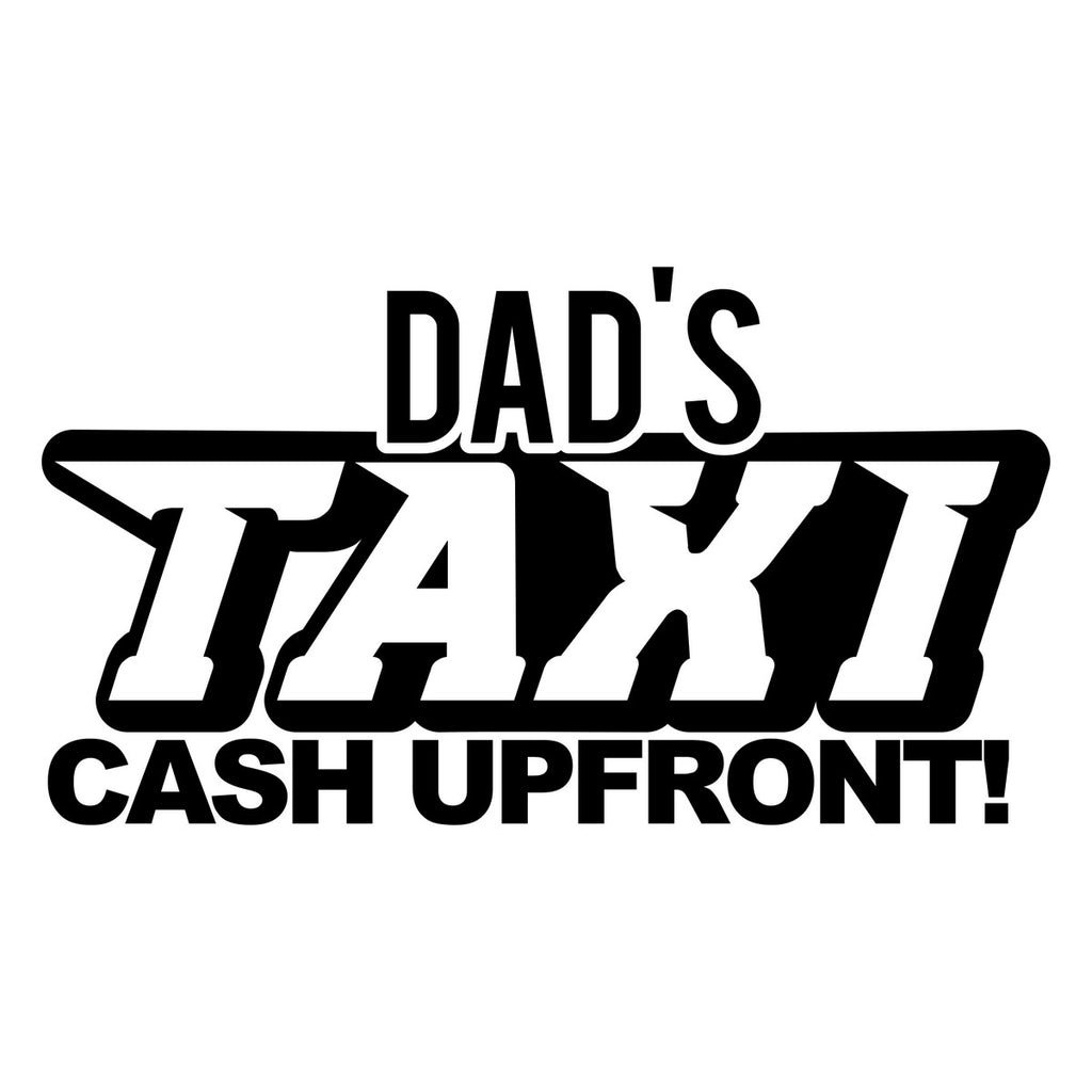 Dad's Taxi Cash Upfront Car Sticker