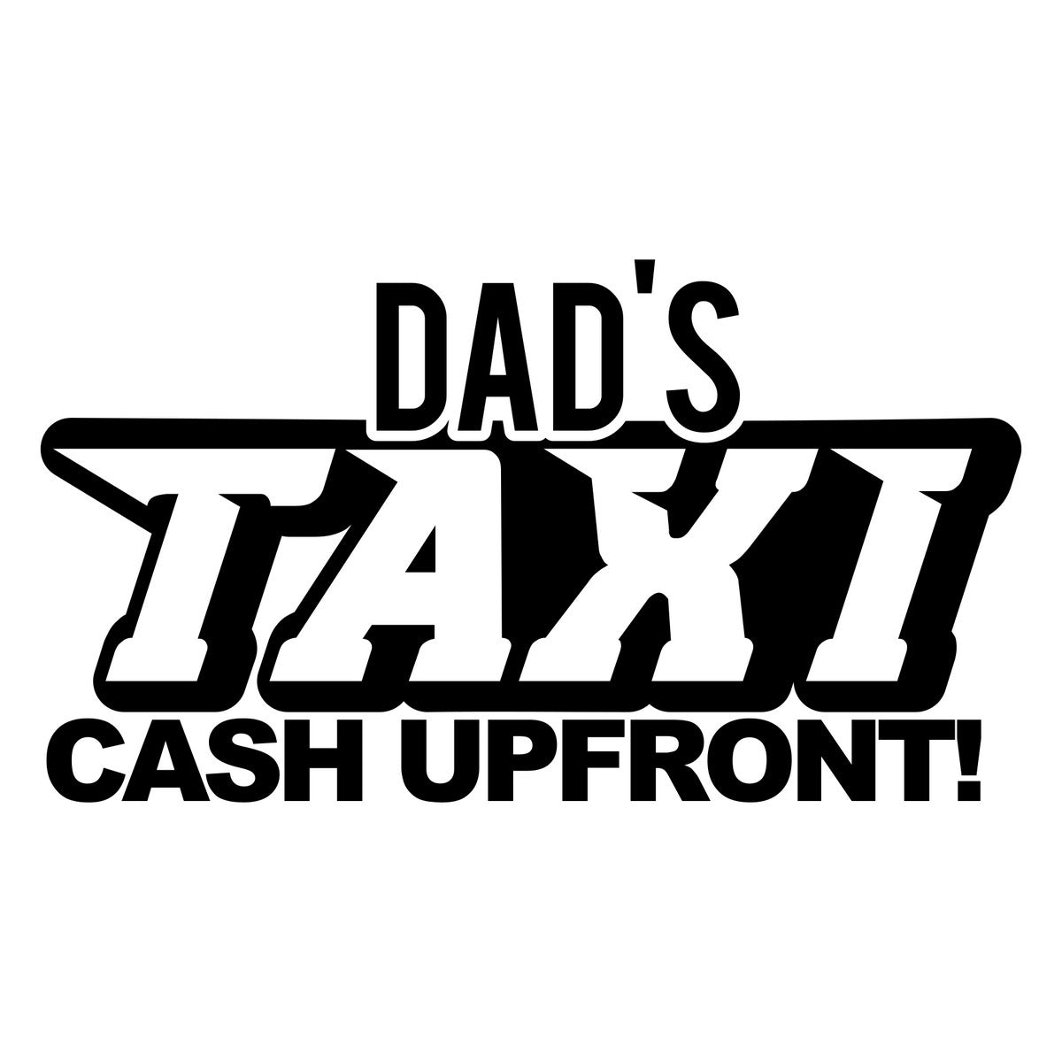 Dad's Taxi Cash Upfront Car Sticker