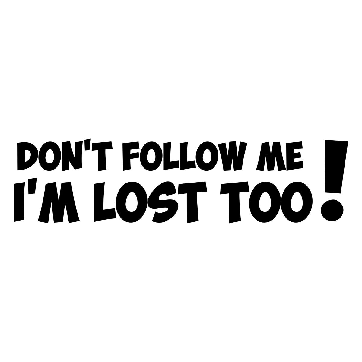 Don't Follow Me I'm Lost Too Car Sticker