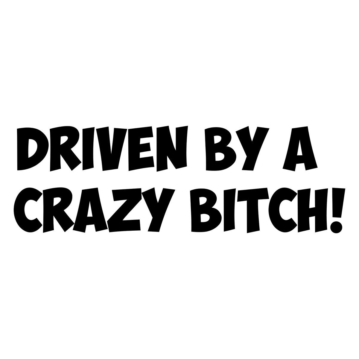 Driven By A Crazy Bitch Car Sticker 
