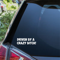 Driven By A Crazy Bitch Car Sticker 