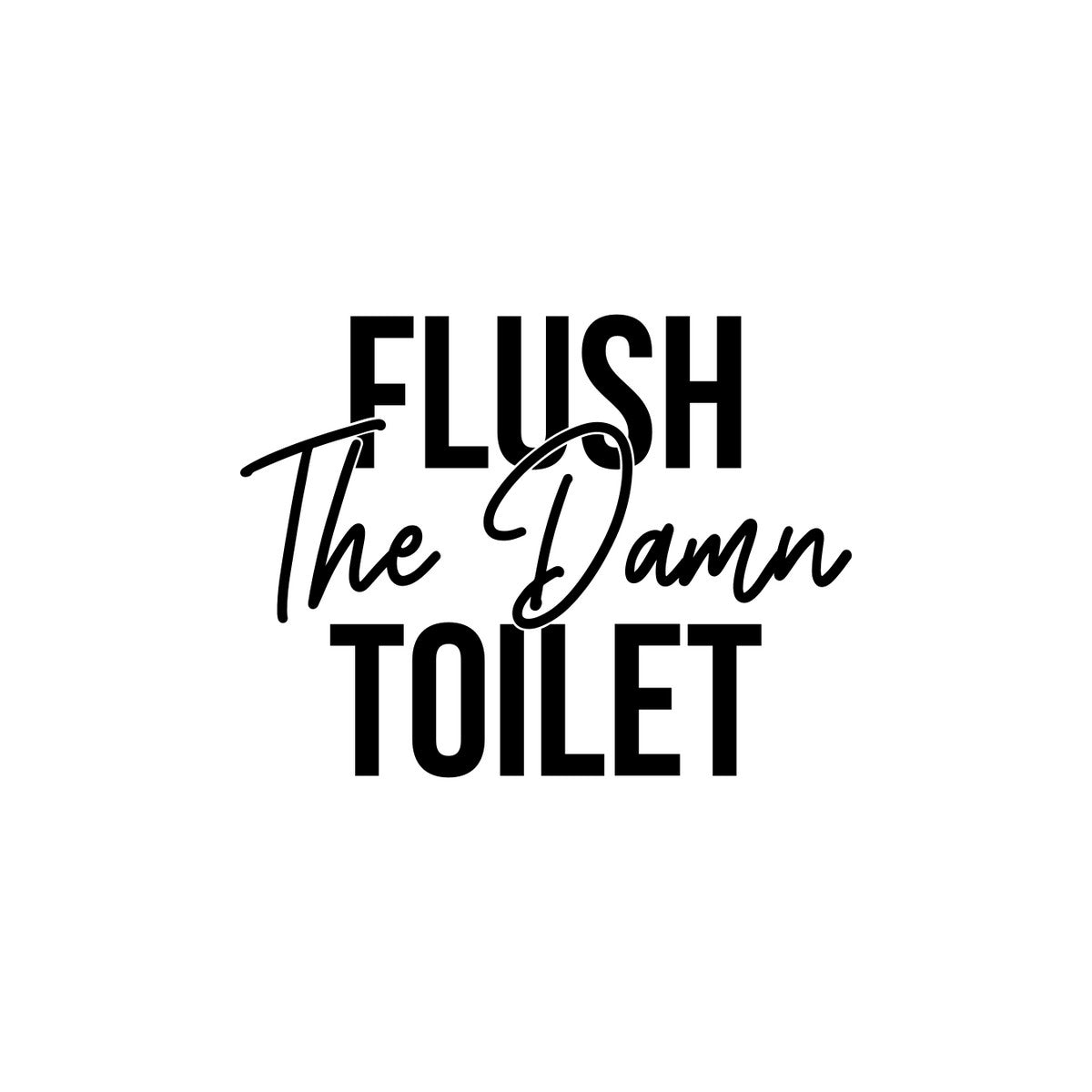 Flush The Damn Toilet Sticker