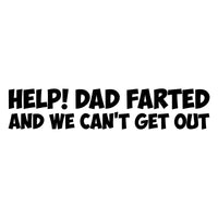 Help Dad Farted And We Can't Get Out Car Sticker