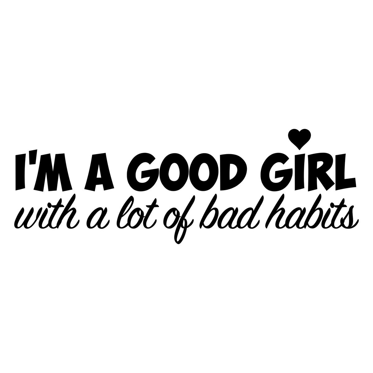 I'm A Good Girl With A Lot Of Bad Habits Car Sticker