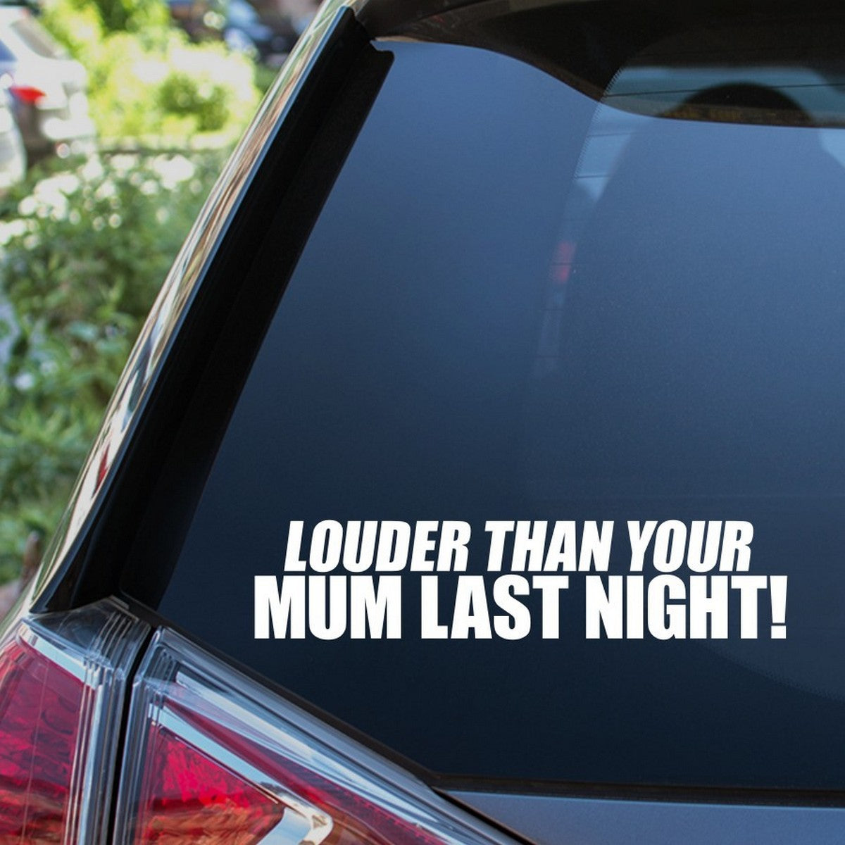 Louder Than Your Mum Last Night Car Sticker