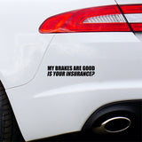 My Brakes Are Good Is Your Insurance Car Sticker