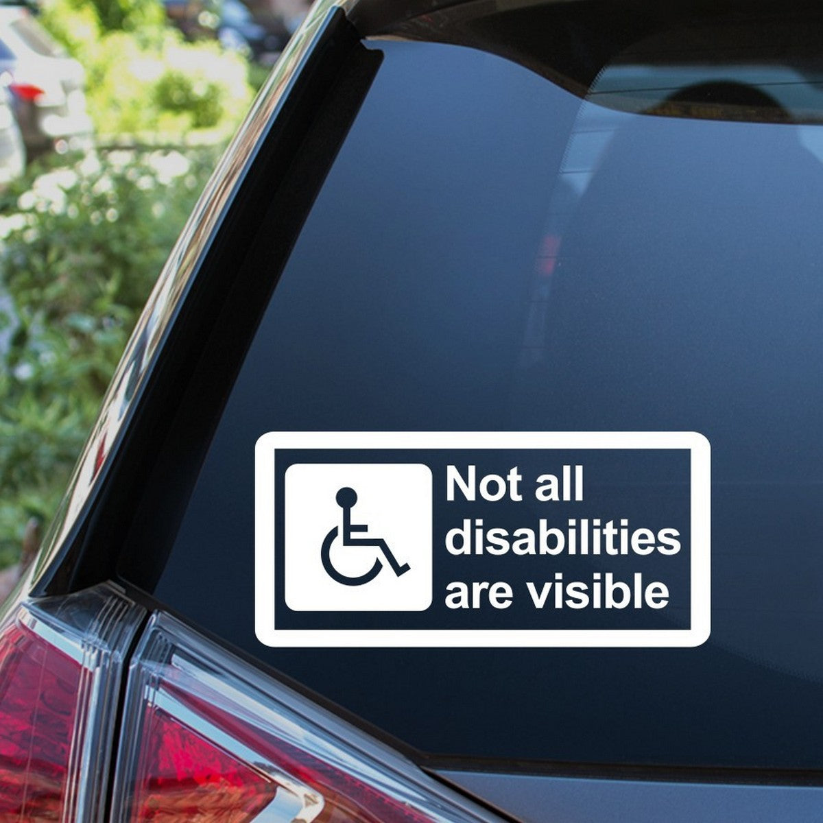 Not All Disabilities Are Visible Car Sticker