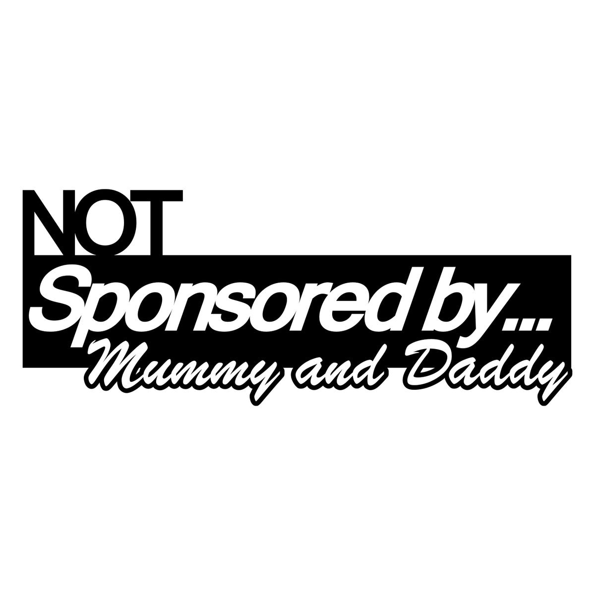 Not Sponsored By Mummy And Daddy Car Sticker