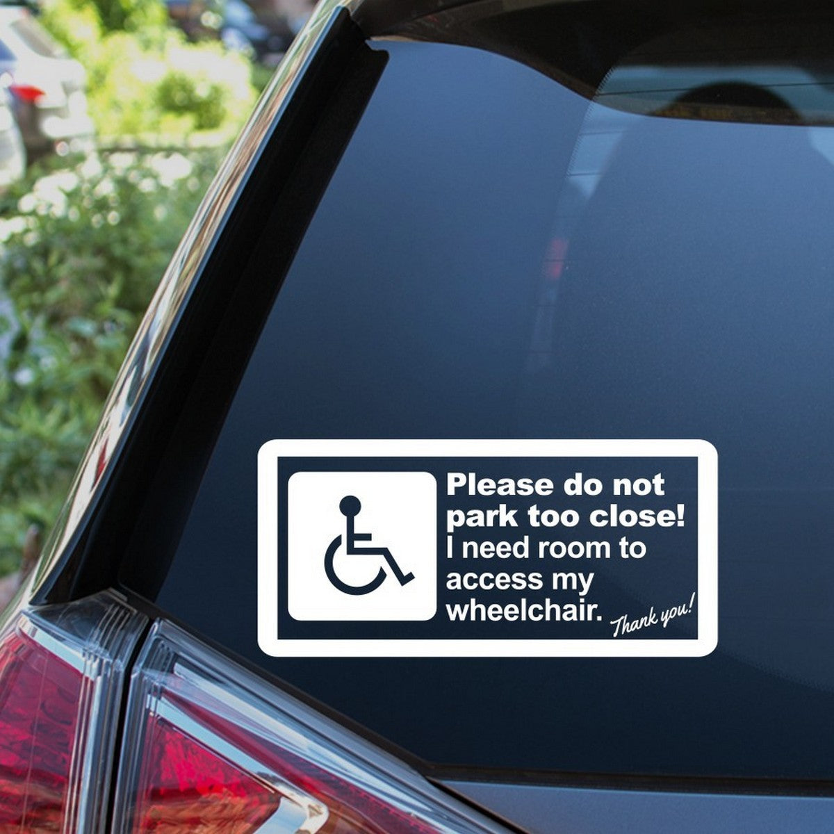 Please do not park too close. I need room to access my wheelchair Car Sticker