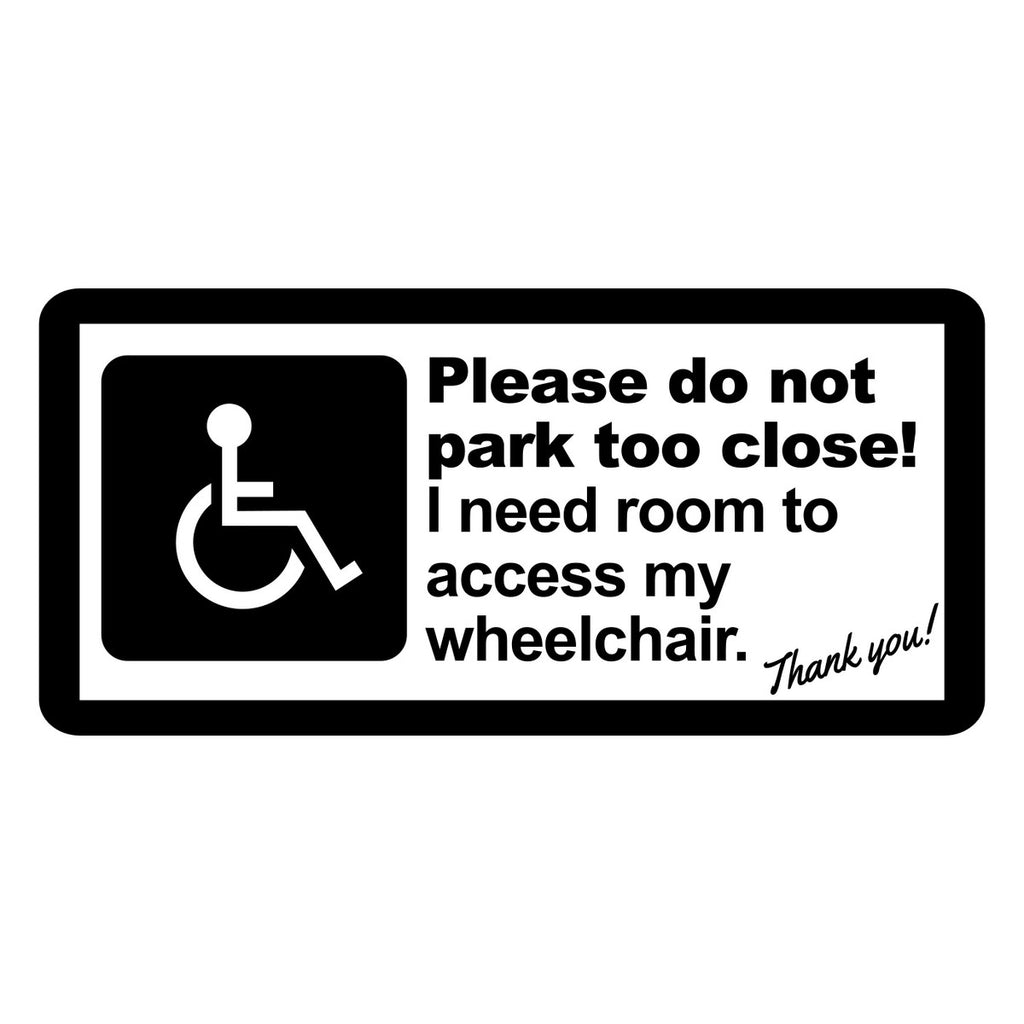 Please do not park too close. I need room to access my wheelchair Car Sticker