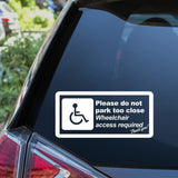 Please Do Not Park Too Close Wheelchair Access Required Car Sticker