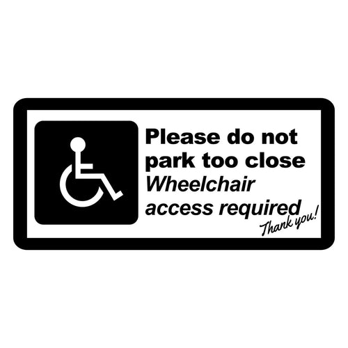Please Do Not Park Too Close Wheelchair Access Required Car Sticker