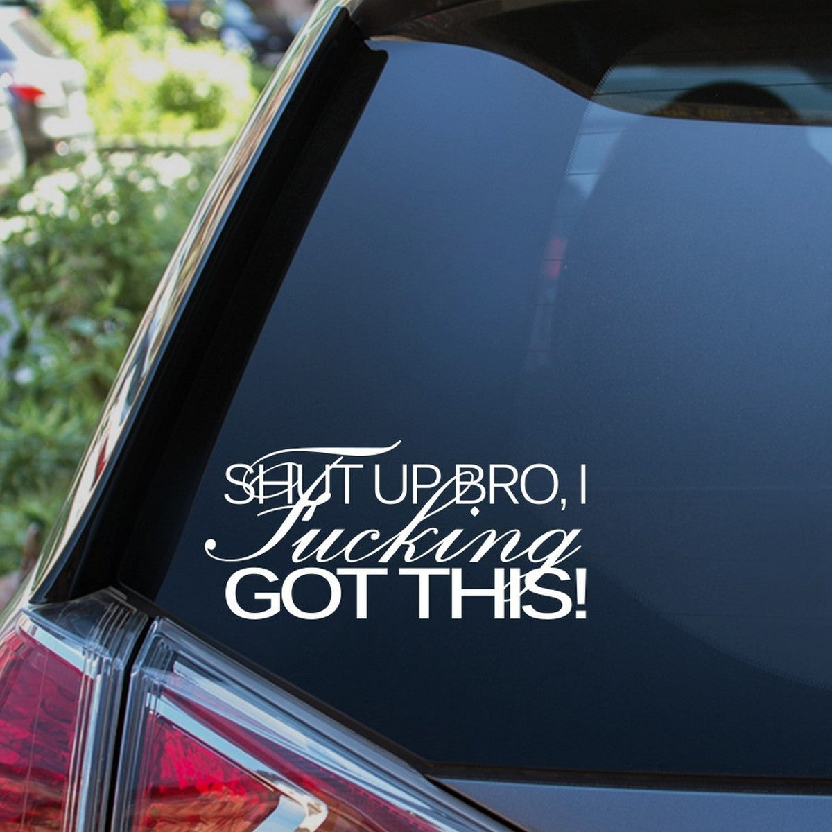 Shut Up Bro I Got This Car Sticker