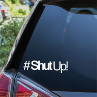 #Shut Up! Car Sticker Decal