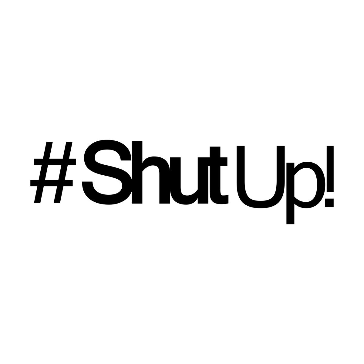 #Shut Up! Car Sticker
