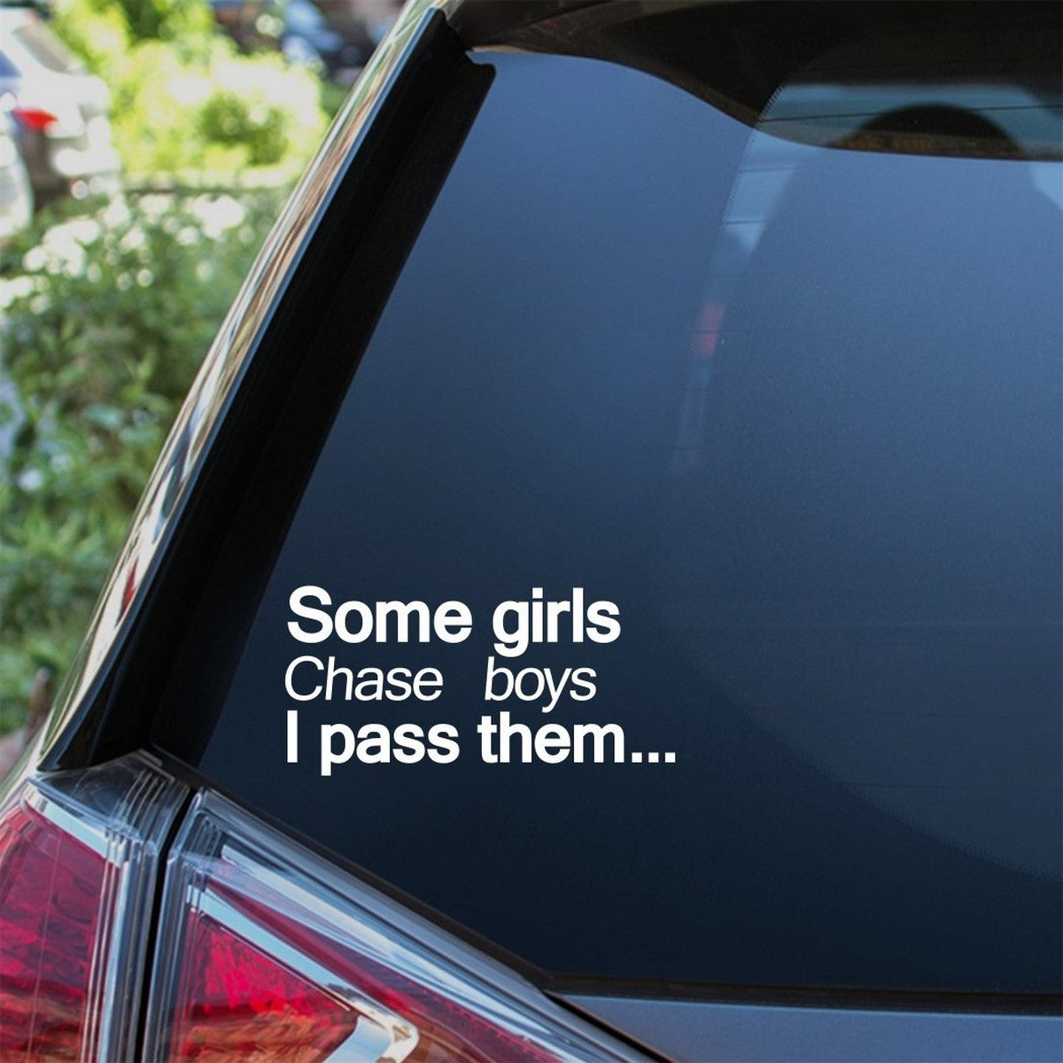 Some Girls Chase Boys I Pass Them Car Sticker