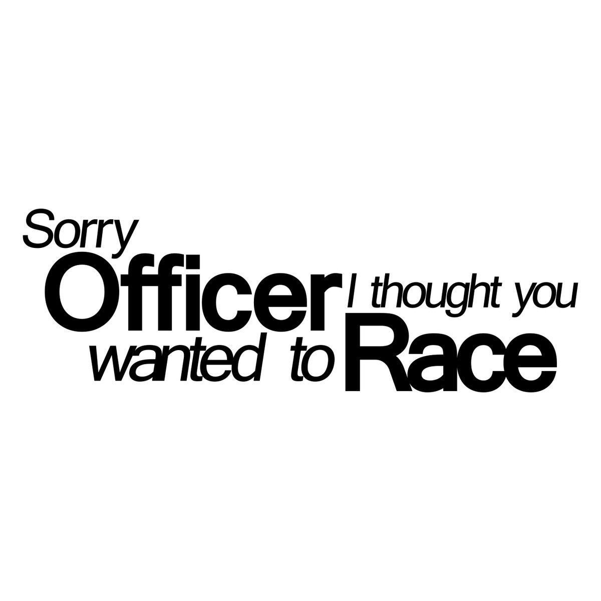 Sorry Officer I Thought You Wanted To Race Car Sticker