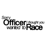 Sorry Officer I Thought You Wanted To Race Car Sticker
