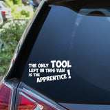 The Only Tool Left In This Van Is The Apprentice Car Sticker