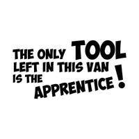 The Only Tool Left In This Van Is The Apprentice Car Sticker
