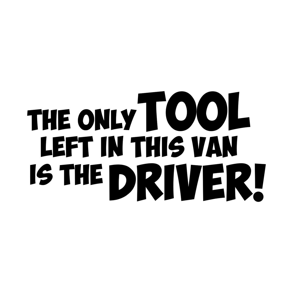 The Only Tool Left In This Van Is The Driver Sticker