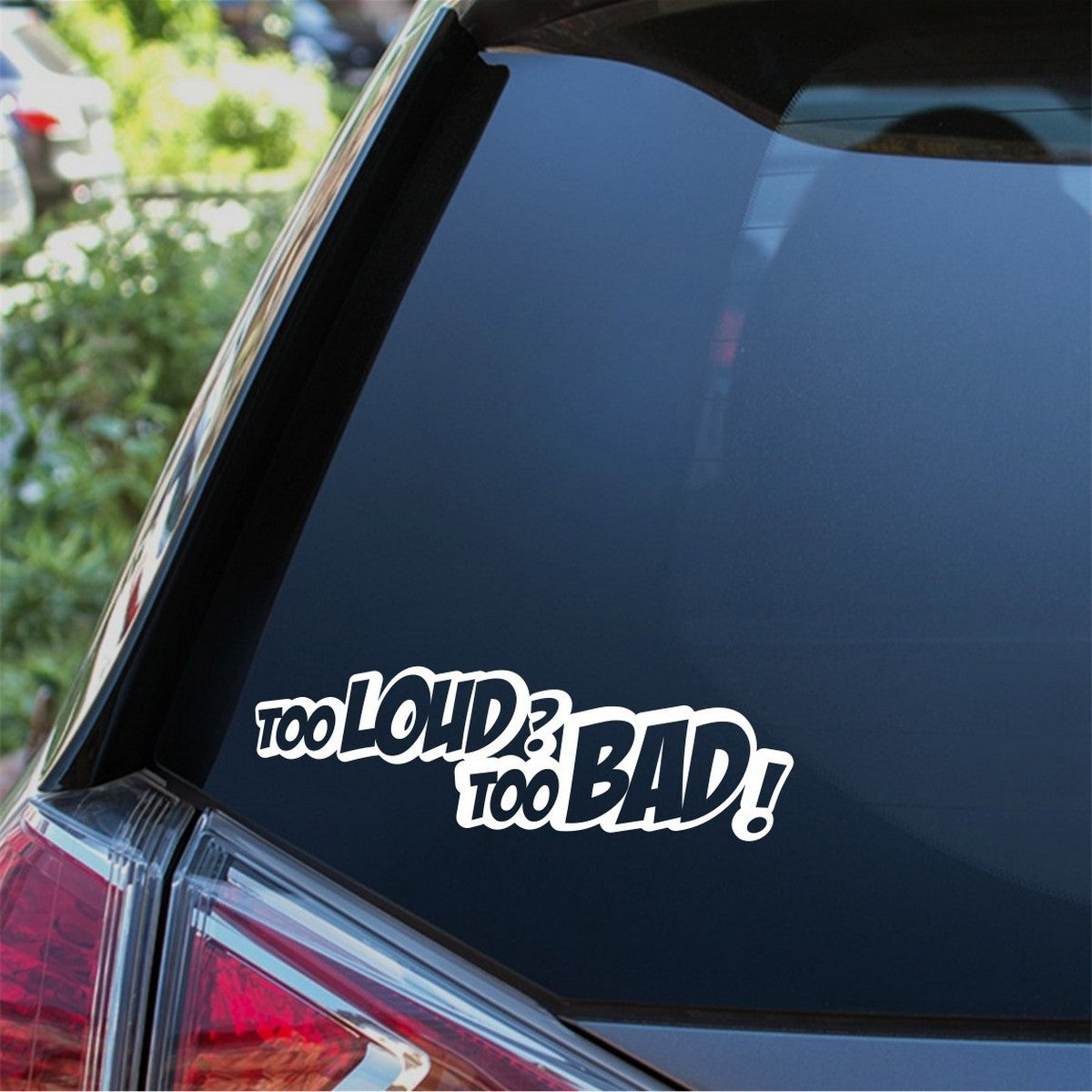 Too Loud Too Bad Car Sticker