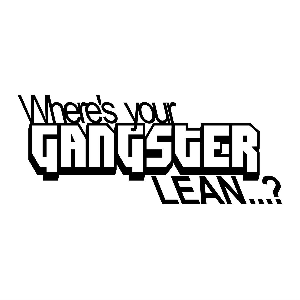 Where's Your Gangster Lean Car Sticker