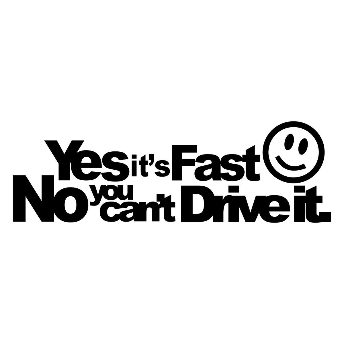 Yes It's Fast No You Can't Drive It Car Sticker